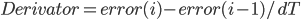 Derivator= error(i) - error(i-1) / dT